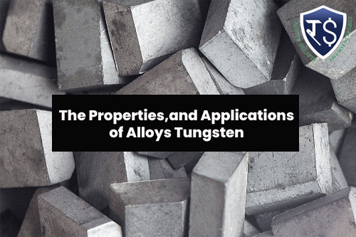 The Properties and Applications of Alloys Tungsten